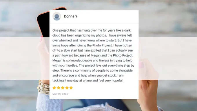 The Photo Project member testimonial from Donna Y describing how the step-by-step approach helped overcome years of photo organization paralysis